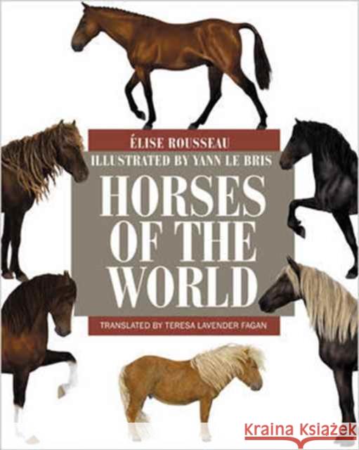 Horses of the World Rousseau, Élise; Le Bris, Yann; Fagan, Teresa Lavender 9780691167206 John Wiley & Sons