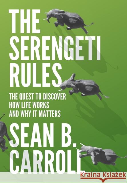 The Serengeti Rules: The Quest to Discover How Life Works and Why It Matters Carroll, Sean B. 9780691167428 John Wiley & Sons