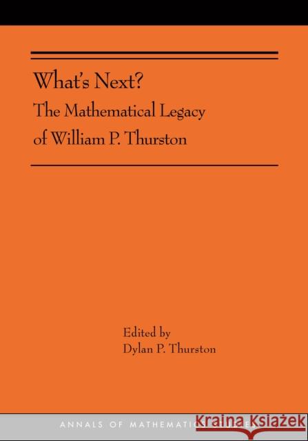 What's Next?: The Mathematical Legacy of William P. Thurston (Ams-205) Thurston, Dylan 9780691167763 Princeton University Press