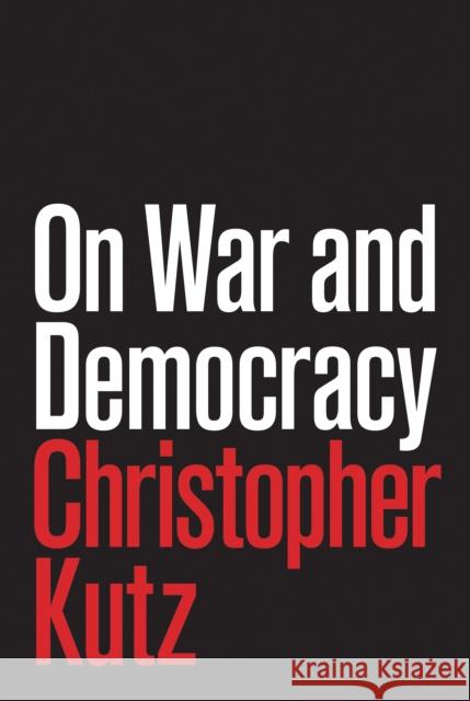 On War and Democracy Christopher Kutz 9780691167848 Princeton University Press
