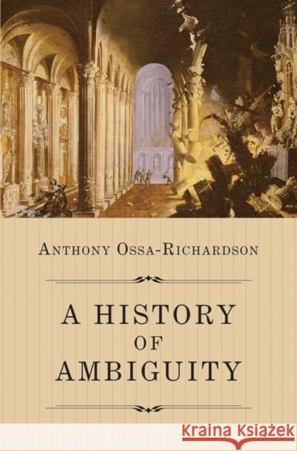 A History of Ambiguity Anthony Ossa-Richardson 9780691167954