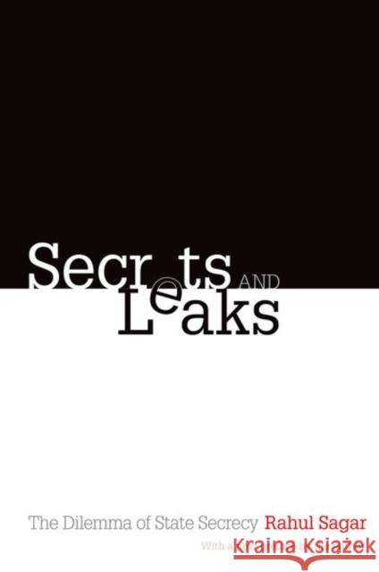 Secrets and Leaks: The Dilemma of State Secrecy Sagar, Rahul 9780691168180