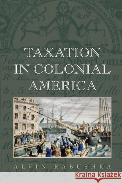 Taxation in Colonial America Alvin Rabushka 9780691168234 Princeton University Press