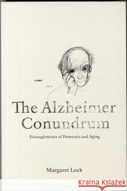 The Alzheimer Conundrum: Entanglements of Dementia and Aging Margaret Lock 9780691168470 Princeton University Press