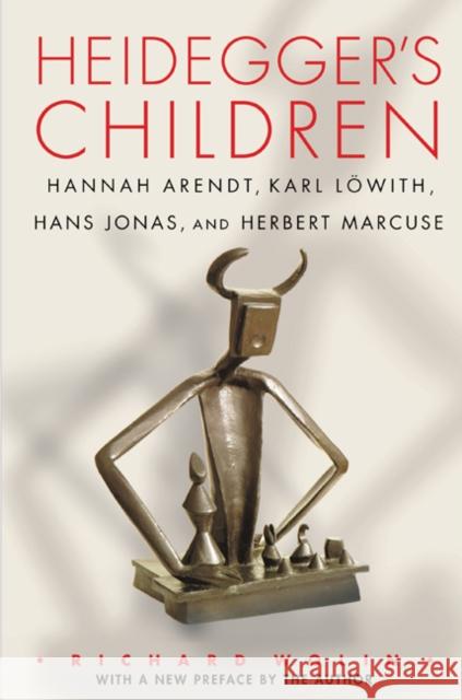 Heidegger's Children: Hannah Arendt, Karl Löwith, Hans Jonas, and Herbert Marcuse Wolin, Richard 9780691168616