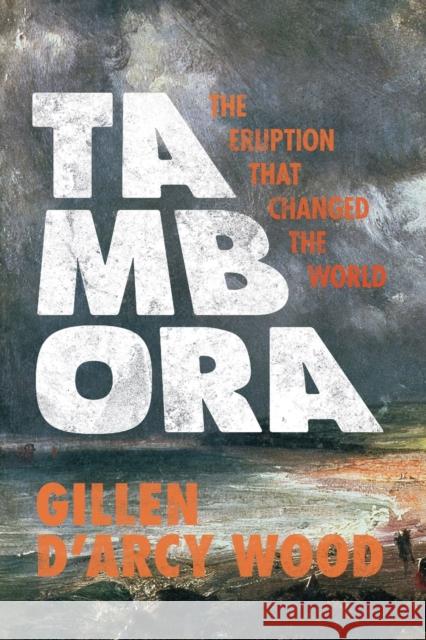 Tambora: The Eruption That Changed the World Wood 9780691168623 Princeton University Press