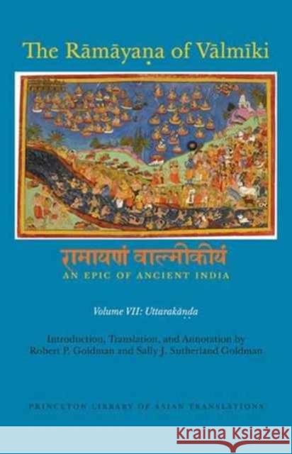 The Rāmāyaṇa of Vālmīki: An Epic of Ancient India, Volume VII: Uttarakāṇḍa Goldman, Robert P. 9780691168845 Princeton University Press