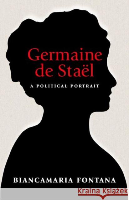 Germaine de Staël: A Political Portrait Fontana, Biancamaria 9780691169040