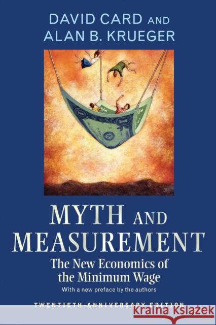 Myth and Measurement: The New Economics of the Minimum Wage - Twentieth-Anniversary Edition Card, David 9780691169125