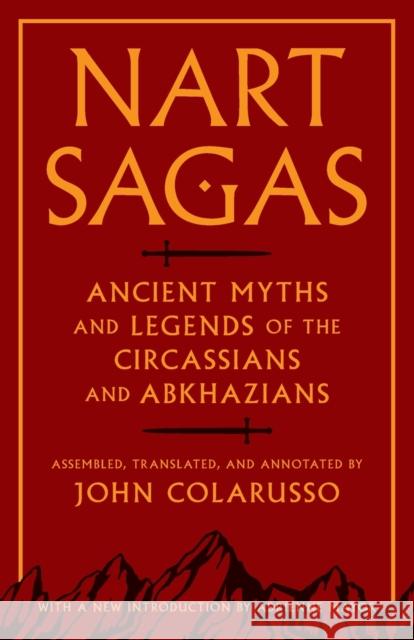 Nart Sagas: Ancient Myths and Legends of the Circassians and Abkhazians Colarusso, John 9780691169149
