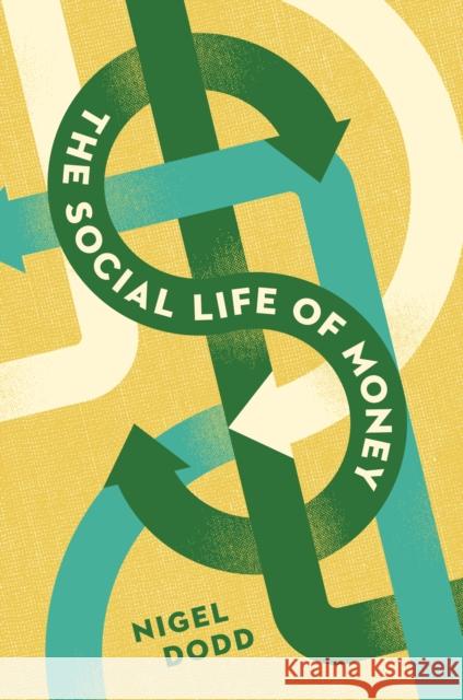 The Social Life of Money Dodd, Nigel 9780691169170