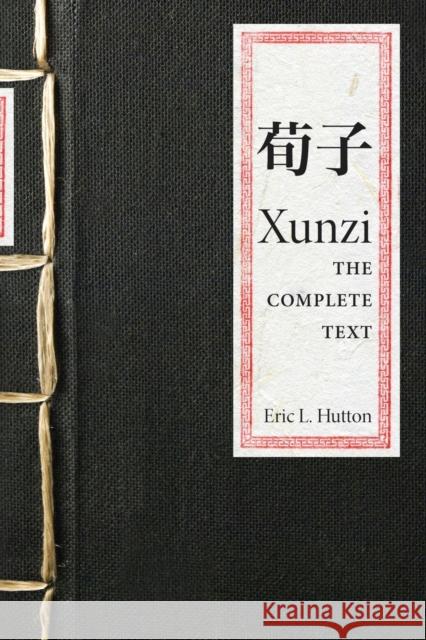 Xunzi: The Complete Text Xunzi                                    Eric L. Hutton Eric Hutton 9780691169316 Princeton University Press