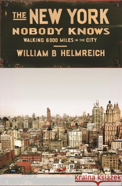 The New York Nobody Knows: Walking 6,000 Miles in the City Helmreich, William B. 9780691169705 Princeton University Press