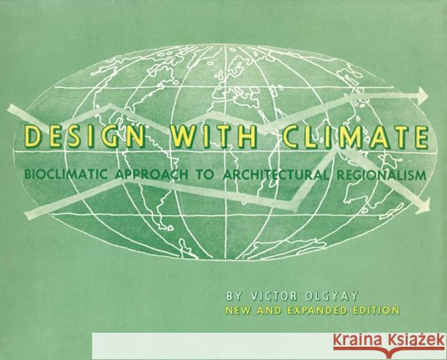 Design with Climate: Bioclimatic Approach to Architectural Regionalism - New and Expanded Edition Olgyay, Victor 9780691169736 Princeton University Press