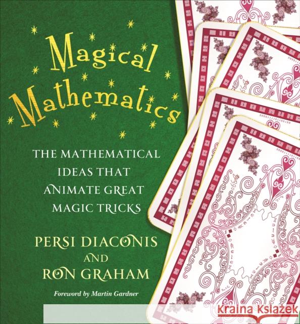 Magical Mathematics: The Mathematical Ideas That Animate Great Magic Tricks Persi Diaconis Ron Graham 9780691169774 Princeton University Press