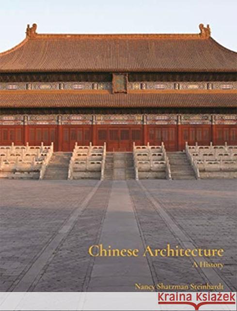 Chinese Architecture: A History Nancy Steinhardt 9780691169989 Princeton University Press