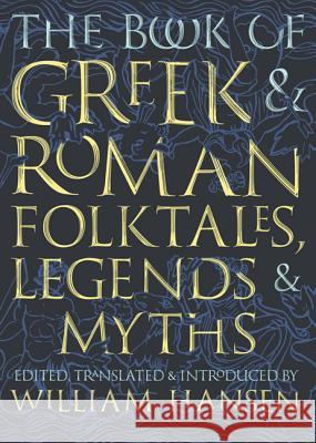 The Book of Greek and Roman Folktales, Legends, and Myths Hansen, William 9780691170152