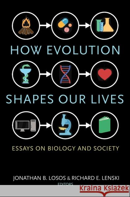 How Evolution Shapes Our Lives: Essays on Biology and Society Losos, Jonathan B. 9780691170398 John Wiley & Sons