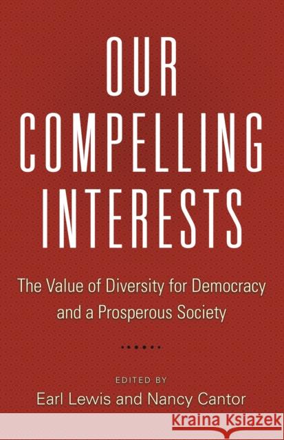 Our Compelling Interests: The Value of Diversity for Democracy and a Prosperous Society Lewis, Earl 9780691170480
