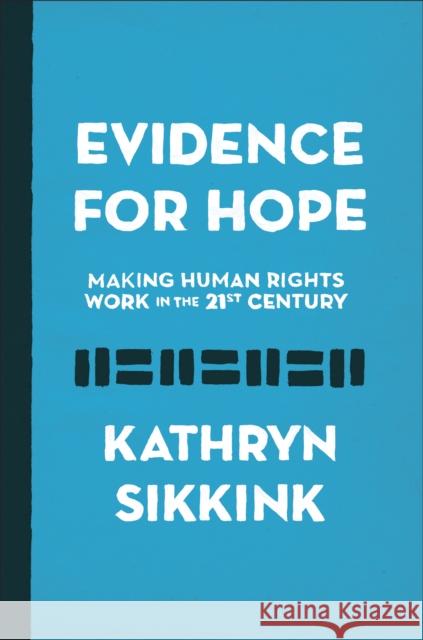 Evidence for Hope: Making Human Rights Work in the 21st Century Sikkink, Kathryn 9780691170626