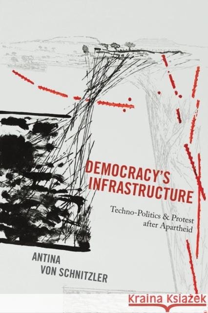 Democracy's Infrastructure: Techno-Politics and Protest After Apartheid Antina Von Schnitzler Antina Vo 9780691170787 Princeton University Press