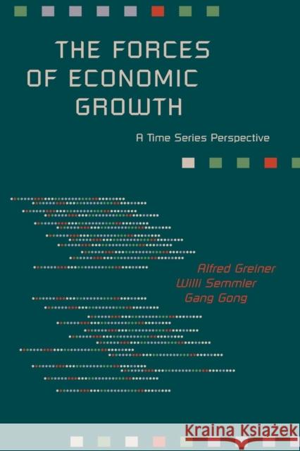 The Forces of Economic Growth: A Time Series Perspective Greiner, Alfred; Semmler, Willi; Gong, Gang 9780691170961 John Wiley & Sons