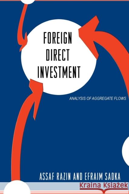Foreign Direct Investment: Analysis of Aggregate Flows Razin, Assaf; Sadka, Efraim 9780691170992 John Wiley & Sons