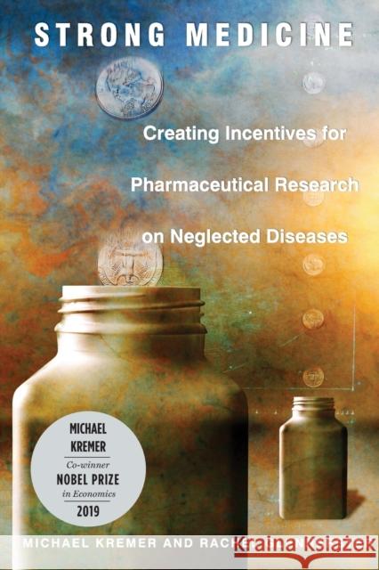 Strong Medicine: Creating Incentives for Pharmaceutical Research on Neglected Diseases Kremer, Michael; Glennerster, Rachel 9780691171166
