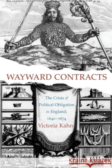 Wayward Contracts: The Crisis of Political Obligation in England, 1640-1674 Kahn, Victoria 9780691171241