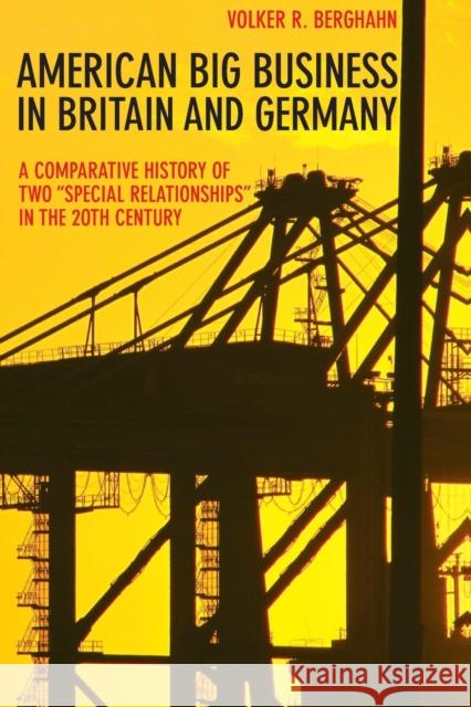 American Big Business in Britain and Germany: A Comparative History of Two Special Relationships in the 20th Century Berghahn, Volker R. 9780691171449