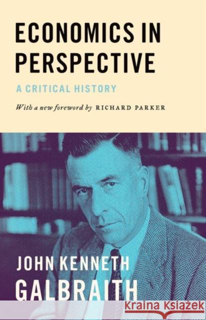 Economics in Perspective: A Critical History Galbraith, John Kenneth; Parker, Richard 9780691171647