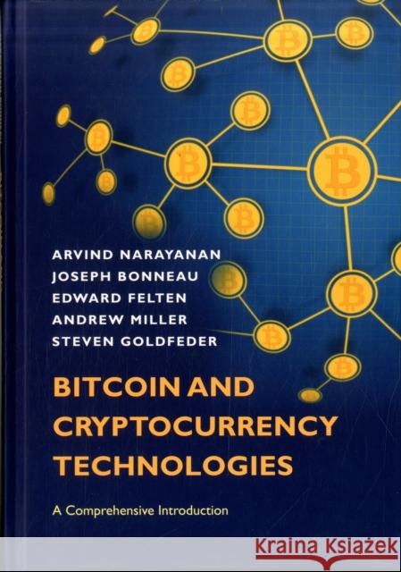 Bitcoin and Cryptocurrency Technologies: A Comprehensive Introduction Arvind Narayanan Joseph Bonneau Edward Felten 9780691171692