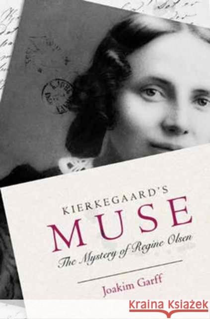 Kierkegaard's Muse: The Mystery of Regine Olsen Garff, Joakim 9780691171760