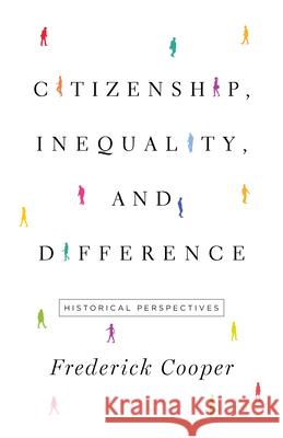 Citizenship, Inequality, and Difference: Historical Perspectives Cooper, Frederick 9780691171845