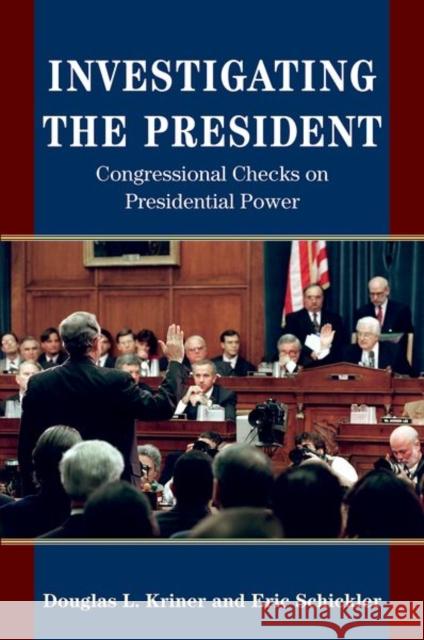 Investigating the President: Congressional Checks on Presidential Power Douglas L. Kriner Eric Schickler 9780691171852