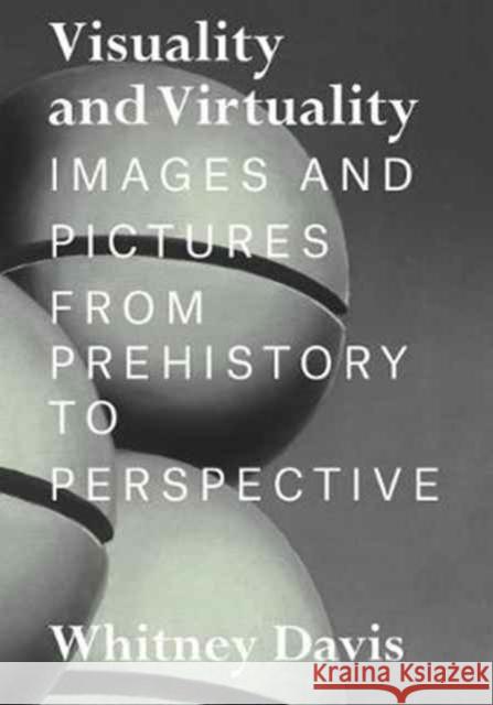 Visuality and Virtuality: Images and Pictures from Prehistory to Perspective Davis, Whitney 9780691171944