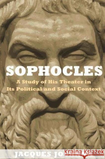 Sophocles: A Study of His Theater in Its Political and Social Context Jouanna, Jacques 9780691172071 Princeton University Press