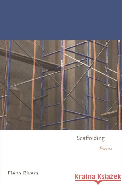 Scaffolding: Poems Elaena Rivera Elena Rivera 9780691172255 Princeton University Press