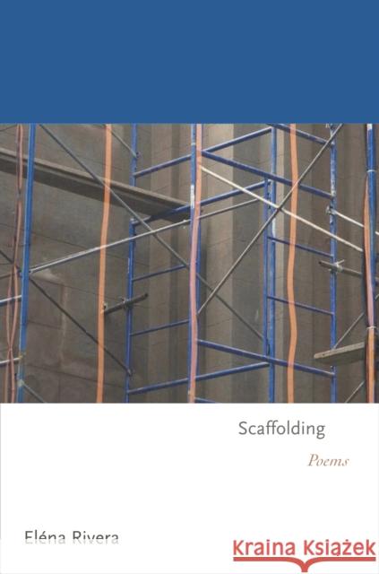 Scaffolding: Poems Elaena Rivera Elena Rivera 9780691172262 Princeton University Press