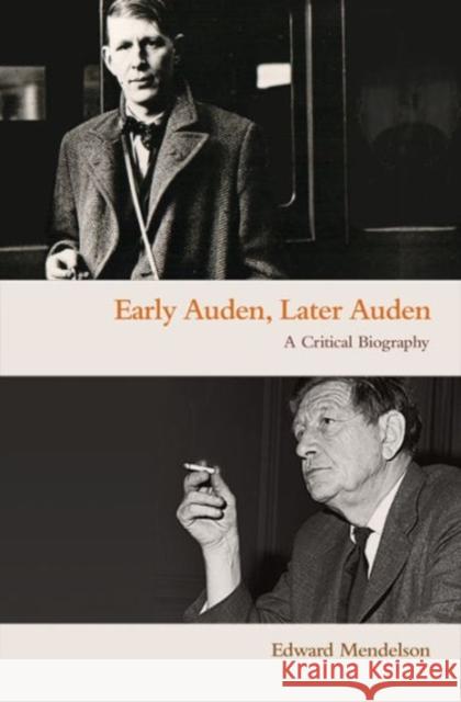 Early Auden, Later Auden: A Critical Biography Mendelson, Edward 9780691172491