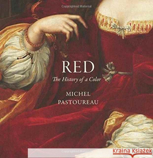Red: The History of a Color Pastoureau, Michel 9780691172774 John Wiley & Sons