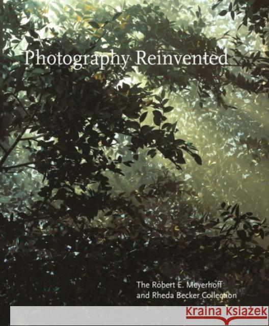 Photography Reinvented: The Collection of Robert E. Meyerhoff and Rheda Becker Greenough, Sarah 9780691172873 Princeton University Press