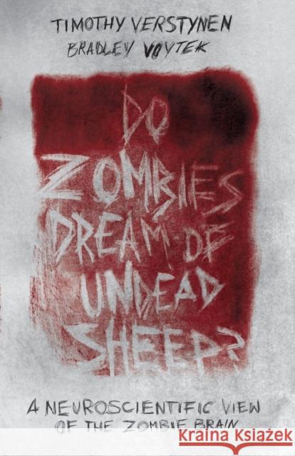 Do Zombies Dream of Undead Sheep?: A Neuroscientific View of the Zombie Brain Verstynen, Timothy 9780691173153 John Wiley & Sons