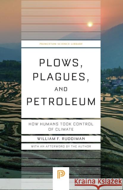 Plows, Plagues, and Petroleum: How Humans Took Control of Climate Ruddiman, William F. 9780691173214 Princeton University Press