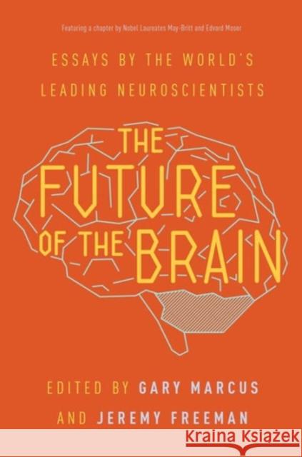 The Future of the Brain: Essays by the World's Leading Neuroscientists Marcus, Gary 9780691173313 Princeton University Press