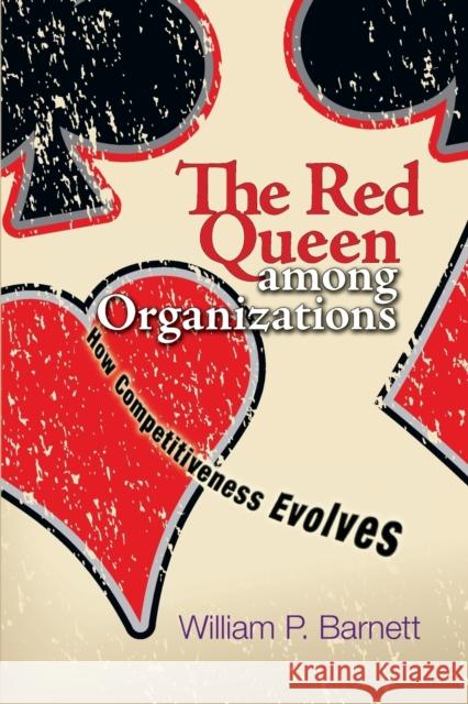 The Red Queen Among Organizations: How Competitiveness Evolves Barnett, William P. 9780691173689
