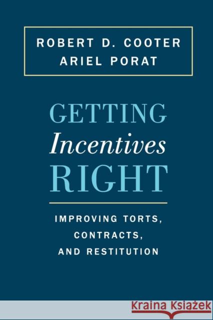 Getting Incentives Right: Improving Torts, Contracts, and Restitution Robert D. Cooter Ariel Porat 9780691173740 Princeton University Press