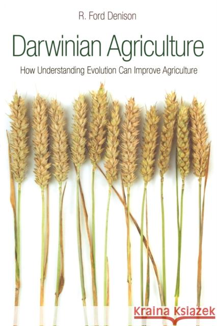 Darwinian Agriculture: How Understanding Evolution Can Improve Agriculture R. Ford Denison 9780691173764 Princeton University Press