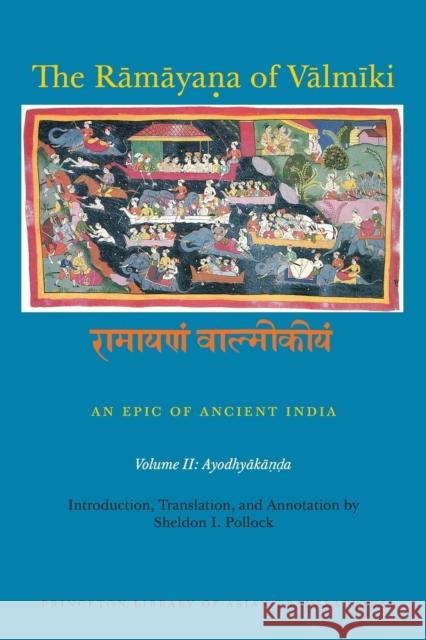 The Rāmāyaṇa of Vālmīki: An Epic of Ancient India, Volume II: Ayodhyakāṇḍa Goldman, Robert P. 9780691173818 Princeton University Press