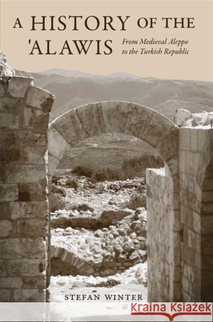 A History of the 'Alawis: From Medieval Aleppo to the Turkish Republic Winter, Stefan 9780691173894 Princeton University Press